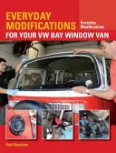 Modificaciones cotidianas para su furgoneta VW Bay Window: Cómo hacer que su furgoneta clásica sea más fácil de vivir y disfrutar - Everyday Modifications for Your VW Bay Window Van: How to Make Your Classic Van Easier to Live with and Enjoy