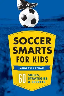 Soccer Smarts for Kids: 60 habilidades, estrategias y secretos - Soccer Smarts for Kids: 60 Skills, Strategies, and Secrets