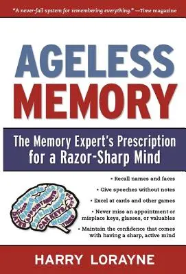 Memoria eterna: La receta del experto en memoria para una mente ágil - Ageless Memory: The Memory Expert's Prescription for a Razor-Sharp Mind