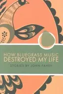 Cómo la música Bluegrass destruyó mi vida - How Bluegrass Music Destroyed My Life