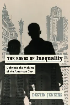 Los lazos de la desigualdad: La deuda y la formación de la ciudad estadounidense - The Bonds of Inequality: Debt and the Making of the American City