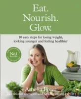 Comer. Nutrirse. Brillar. - 10 sencillos pasos para perder peso, parecer más joven y sentirse más sano. - Eat. Nourish. Glow. - 10 Easy Steps for Losing Weight, Looking Younger & Feeling Healthier