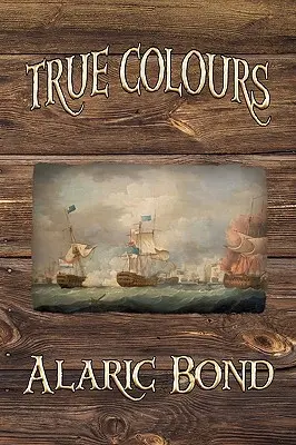 True Colours (Tercer libro de la serie Fighting Sail) - True Colours (the Third Book in the Fighting Sail Series)