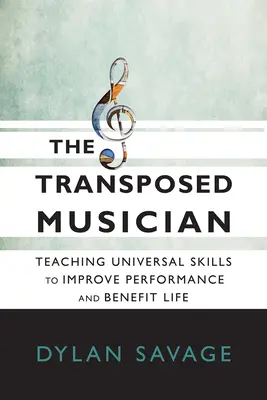 El músico transpuesto: Enseñanza de habilidades universales para mejorar el rendimiento y beneficiar la vida - The Transposed Musician: Teaching Universal Skills to Improve Performance and Benefit Life