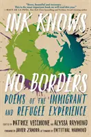 La tinta no conoce fronteras: Poemas de la experiencia del inmigrante y el refugiado - Ink Knows No Borders: Poems of the Immigrant and Refugee Experience