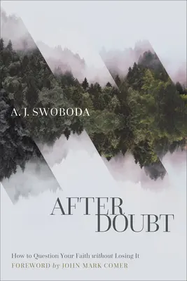 Después de la duda: Cómo cuestionar tu fe sin perderla - After Doubt: How to Question Your Faith Without Losing It