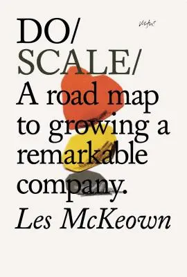 Do Scale: Una hoja de ruta para hacer crecer una empresa notable - Do Scale: A Road Map to Growing a Remarkable Company