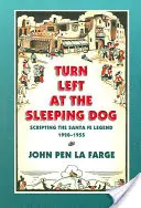 Turn Left at the Sleeping Dog: La leyenda de Santa Fe, 1920-1955 - Turn Left at the Sleeping Dog: Scripting the Santa Fe Legend, 1920-1955