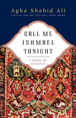 Llámame Ismael esta noche: Libro de Ghazals - Call Me Ishmael Tonight: A Book of Ghazals