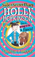 Diario súper secreto de Holly Hopkinson: Esto va a ser un fiasco - Super-Secret Diary of Holly Hopkinson: This Is Going To Be a Fiasco