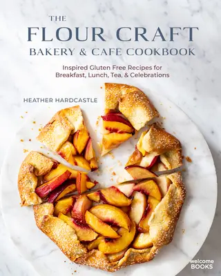 El libro de cocina de Flour Craft Bakery & Cafe: Recetas inspiradas sin gluten para el desayuno, la comida, el té y las celebraciones - The Flour Craft Bakery & Cafe Cookbook: Inspired Gluten Free Recipes for Breakfast, Lunch, Tea, and Celebrations