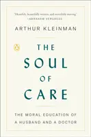 El alma del cuidado: La educación moral de un marido y un médico - The Soul of Care: The Moral Education of a Husband and a Doctor