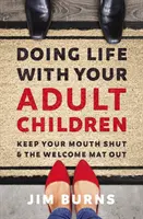 Cómo vivir con hijos adultos: Mantén la boca cerrada y la alfombra de bienvenida fuera - Doing Life with Your Adult Children: Keep Your Mouth Shut and the Welcome Mat Out
