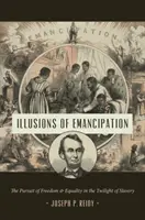Ilusiones de emancipación: La búsqueda de la libertad y la igualdad en el ocaso de la esclavitud - Illusions of Emancipation: The Pursuit of Freedom and Equality in the Twilight of Slavery