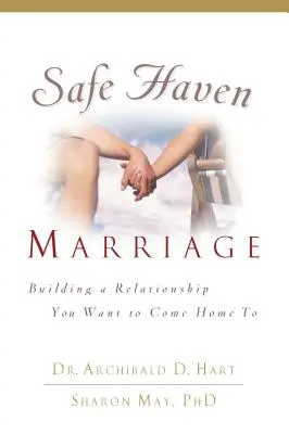 Matrimonio Seguro: Cómo construir una relación a la que quieras volver a casa - Safe Haven Marriage: Building a Relationship You Want to Come Home to