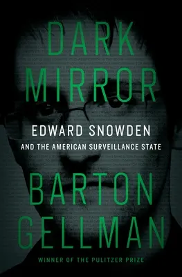 Espejo oscuro: Edward Snowden y el estado de vigilancia estadounidense - Dark Mirror: Edward Snowden and the American Surveillance State