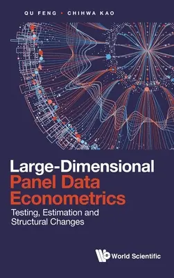 Econometría de datos de panel de grandes dimensiones: Pruebas, estimación y cambios estructurales - Large-Dimensional Panel Data Econometrics: Testing, Estimation and Structural Changes