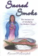 Humo sagrado: El Antiguo Arte de la Purificación para los Tiempos Modernos - Sacred Smoke: The Ancient Art of Smudging for Modern Times