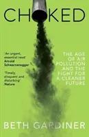 Asfixiados - La era de la contaminación atmosférica y la lucha por un futuro más limpio - Choked - The Age of Air Pollution and the Fight for a Cleaner Future