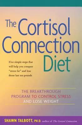 La dieta de la conexión del cortisol: El programa revolucionario para controlar el estrés y perder peso - The Cortisol Connection Diet: The Breakthrough Program to Control Stress and Lose Weight