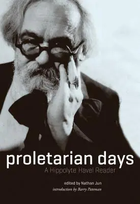 Los días del proletariado: Una lectura de Hippolyte Havel - Proletarian Days: A Hippolyte Havel Reader