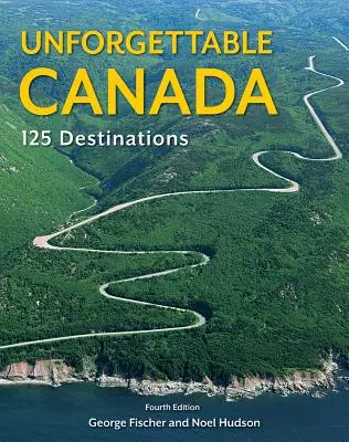 Canadá inolvidable: 125 destinos - Unforgettable Canada: 125 Destinations