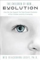 Los hijos del ahora... Evolución: Cómo podemos apoyar la evolución acelerada de nuestros hijos y de nuestra raza - The Children of Now . . . Evolution: How We Can Support the Fast-Forward Evolution of Our Children and Our Race