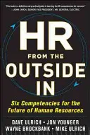 Recursos Humanos desde fuera hacia dentro: Seis competencias para el futuro de los recursos humanos - HR from the Outside In: Six Competencies for the Future of Human Resources