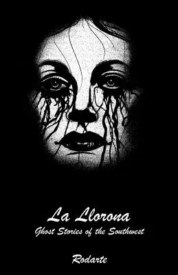 La Llorona Historias de fantasmas del suroeste - La Llorona: Ghost Stories of the Southwest