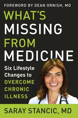 Lo que le falta a la medicina: Seis cambios en el estilo de vida para superar las enfermedades crónicas - What's Missing from Medicine: Six Lifestyle Changes to Overcome Chronic Illness