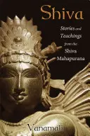 Shiva: Historias y enseñanzas del Shiva Mahapurana - Shiva: Stories and Teachings from the Shiva Mahapurana