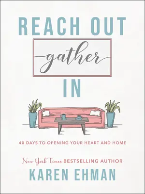 Extiende la mano, recoge: 40 días para abrir tu corazón y tu hogar - Reach Out, Gather in: 40 Days to Opening Your Heart and Home