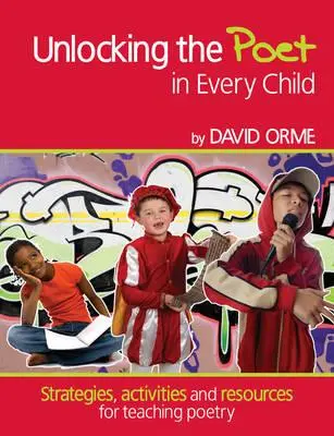 Unlocking the Poet in Every Child - Estrategias, actividades y recursos para enseñar poesía - Unlocking the Poet in Every Child - Strategies, activities and resources for teaching poetry