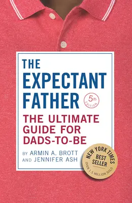 El Futuro Padre: La guía definitiva para futuros papás - The Expectant Father: The Ultimate Guide for Dads-To-Be