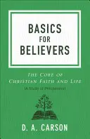 Fundamentos para creyentes: El núcleo de la fe y la vida cristianas - Basics for Believers: The Core of Christian Faith and Life