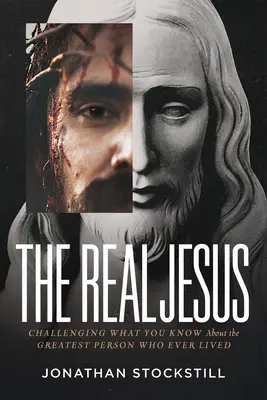 El verdadero Jesús: Desafiando lo que sabes sobre la persona más grande que jamás haya vivido - The Real Jesus: Challenging What You Know about the Greatest Person Who Ever Lived