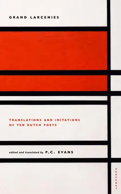 Grandes latrocinios: Traducciones e imitaciones de diez poetas holandeses - Grand Larcenies: Translations and Imitations of Ten Dutch Poets