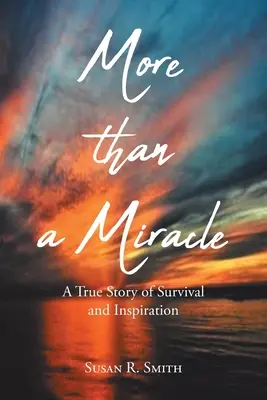 Más que un milagro: Una historia real de supervivencia e inspiración - More than a Miracle: A True Story of Survival and Inspiration