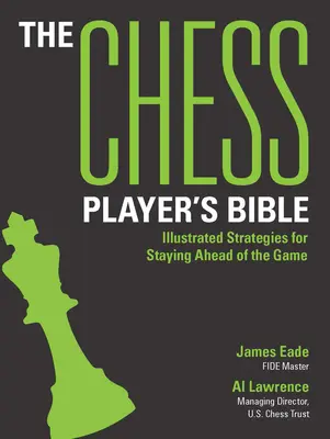 La Biblia del ajedrecista: Estrategias ilustradas para llevar la delantera en el juego - The Chess Player's Bible: Illustrated Strategies for Staying Ahead of the Game