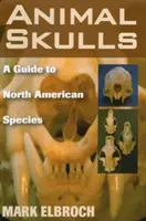 Cráneos de animales: Guía de especies norteamericanas - Animal Skulls: A Guide to North American Species