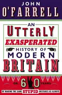 Historia Totalmente Exasperada de la Gran Bretaña Moderna - o Sesenta Años Cometiendo los Mismos Estúpidos Errores de Siempre - Utterly Exasperated History of Modern Britain - or Sixty Years of Making the Same Stupid Mistakes as Always