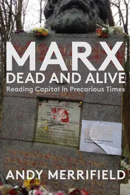 Marx, vivo y muerto: Leer El Capital en tiempos precarios - Marx, Dead and Alive: Reading Capital in Precarious Times