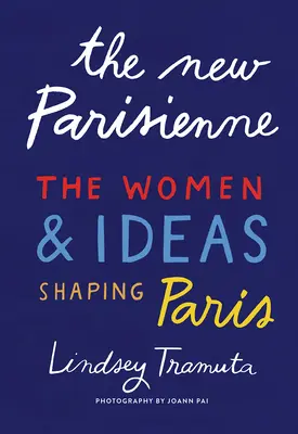 La nueva parisina: las mujeres y las ideas que dan forma a París - The New Parisienne: The Women & Ideas Shaping Paris