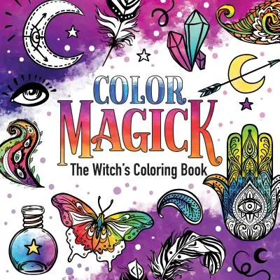 Color Magick: El libro de colorear de la bruja - Color Magick: The Witch's Coloring Book