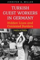 Trabajadores turcos invitados en Alemania: Vidas ocultas y fronteras controvertidas, de 1960 a 1980 - Turkish Guest Workers in Germany: Hidden Lives and Contested Borders, 1960s to 1980s