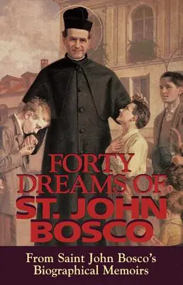 Cuarenta Sueños de San Juan Bosco: De las Memorias Biográficas de San Juan Bosco (Revisadas) - Forty Dreams of St. John Bosco: From St. John Bosco's Biographical Memoirs (Revised)