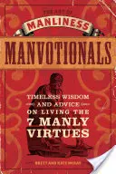 El arte de la hombría Manvotionals: Sabiduría eterna y consejos para vivir las 7 virtudes masculinas - The Art of Manliness Manvotionals: Timeless Wisdom and Advice on Living the 7 Manly Virtues