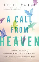 Una llamada del cielo: Relatos personales de visitas en el lecho de muerte, visiones angélicas y travesías al otro lado. - A Call from Heaven: Personal Accounts of Deathbed Visits, Angelic Visions, and Crossings to the Other Side