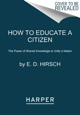 Cómo educar a un ciudadano: El poder del conocimiento compartido para unificar una nación - How to Educate a Citizen: The Power of Shared Knowledge to Unify a Nation