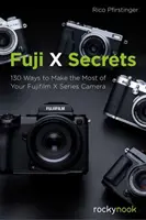 Fuji X Secrets: 142 maneras de sacar el máximo partido a tu cámara Fujifilm de la serie X - Fuji X Secrets: 142 Ways to Make the Most of Your Fujifilm X Series Camera